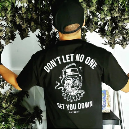 "Don't let no one get you down" OG Family